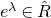 e Superscript lamda Baseline element of ModifyingAbove upper R With caret
