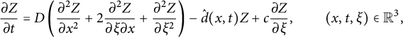 StartFraction partial differential upper Z Over partial differential t EndFraction equals upper D left parenthesis StartFraction partial differential squared upper Z Over partial differential x squared EndFraction plus 2 StartFraction partial differential squared upper Z Over partial differential xi partial differential x EndFraction plus StartFraction partial differential squared upper Z Over partial differential xi squared EndFraction right parenthesis minus ModifyingAbove d With caret left parenthesis x comma t right parenthesis upper Z plus c StartFraction partial differential upper Z Over partial differential xi EndFraction comma left parenthesis x comma t comma xi right parenthesis element of double struck upper R cubed comma
