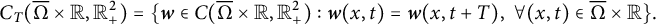 StartLayout 1st Row upper C Subscript upper T Baseline left parenthesis normal upper Omega overbar times double struck upper R comma double struck upper R Subscript plus Superscript 2 Baseline right parenthesis equals left brace bold italic w element of upper C left parenthesis normal upper Omega overbar times double struck upper R comma double struck upper R Subscript plus Superscript 2 Baseline right parenthesis colon bold italic w left parenthesis x comma t right parenthesis equals bold italic w left parenthesis x comma t plus upper T right parenthesis comma for all left parenthesis x comma t right parenthesis element of normal upper Omega overbar times double struck upper R right brace period EndLayout
