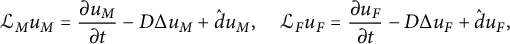 script upper L Subscript upper M Baseline u Subscript upper M Baseline equals StartFraction partial differential u Subscript upper M Baseline Over partial differential t EndFraction minus upper D normal upper Delta u Subscript upper M Baseline plus ModifyingAbove d With caret u Subscript upper M Baseline comma script upper L Subscript upper F Baseline u Subscript upper F Baseline equals StartFraction partial differential u Subscript upper F Baseline Over partial differential t EndFraction minus upper D normal upper Delta u Subscript upper F Baseline plus ModifyingAbove d With caret u Subscript upper F Baseline comma