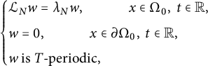 StartLayout Enlarged left brace 1st Row script upper L Subscript upper N Baseline w equals lamda Subscript upper N Baseline w comma x element of normal upper Omega 0 comma t element of double struck upper R comma 2nd Row w equals 0 comma x element of partial differential normal upper Omega 0 comma t element of double struck upper R comma 3rd Row w is upper T minus periodic comma EndLayout