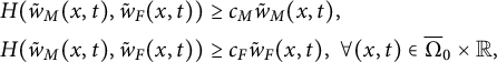 StartLayout 1st Row 1st Column Blank 2nd Column upper H left parenthesis ModifyingAbove w With tilde Subscript upper M Baseline left parenthesis x comma t right parenthesis comma ModifyingAbove w With tilde Subscript upper F Baseline left parenthesis x comma t right parenthesis right parenthesis greater than or equals c Subscript upper M Baseline ModifyingAbove w With tilde Subscript upper M Baseline left parenthesis x comma t right parenthesis comma 2nd Row 1st Column Blank 2nd Column upper H left parenthesis ModifyingAbove w With tilde Subscript upper M Baseline left parenthesis x comma t right parenthesis comma ModifyingAbove w With tilde Subscript upper F Baseline left parenthesis x comma t right parenthesis right parenthesis greater than or equals c Subscript upper F Baseline ModifyingAbove w With tilde Subscript upper F Baseline left parenthesis x comma t right parenthesis comma for all left parenthesis x comma t right parenthesis element of normal upper Omega overbar Subscript 0 Baseline times double struck upper R comma EndLayout
