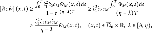 StartLayout 1st Row StartLayout 1st Row 1st Column left bracket upper R Subscript lamda Baseline bold italic w overtilde right bracket left parenthesis x comma t right parenthesis 2nd Column greater than or equals StartFraction integral Subscript 0 Superscript upper T Baseline ModifyingAbove c With caret Subscript 1 Superscript 2 Baseline ModifyingAbove c With caret Subscript 2 Baseline c Subscript upper M Baseline ModifyingAbove w With tilde Subscript upper M Baseline left parenthesis x comma s right parenthesis normal d s Over 1 minus e Superscript minus left parenthesis eta minus lamda right parenthesis upper T Baseline EndFraction greater than or equals ModifyingAbove c With caret Subscript 1 Superscript 2 Baseline ModifyingAbove c With caret Subscript 2 Baseline c Subscript upper M Baseline StartFraction integral Subscript 0 Superscript upper T Baseline ModifyingAbove w With tilde Subscript upper M Baseline left parenthesis x comma s right parenthesis normal d s Over left parenthesis eta minus lamda right parenthesis upper T EndFraction 2nd Row 1st Column Blank 2nd Column greater than or equals StartFraction ModifyingAbove c With caret Subscript 1 Superscript 2 Baseline ModifyingAbove c With caret Subscript 2 Baseline c Subscript upper M Baseline ModifyingAbove c With caret Subscript upper M Baseline Over eta minus lamda EndFraction ModifyingAbove w With tilde Subscript upper M Baseline left parenthesis x comma t right parenthesis comma left parenthesis x comma t right parenthesis element of normal upper Omega overbar Subscript 0 Baseline times double struck upper R comma lamda element of left bracket ModifyingAbove eta With caret comma eta right parenthesis comma EndLayout EndLayout