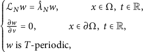 StartLayout Enlarged left brace 1st Row script upper L Subscript upper N Baseline w equals ModifyingAbove lamda With caret Subscript upper N Baseline w comma x element of normal upper Omega comma t element of double struck upper R comma 2nd Row StartFraction partial differential w Over partial differential nu EndFraction equals 0 comma x element of partial differential normal upper Omega comma t element of double struck upper R comma 3rd Row w is upper T minus periodic comma EndLayout