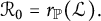 script upper R 0 equals r Subscript double struck upper P Baseline left parenthesis script upper L right parenthesis period
