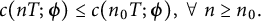 StartLayout 1st Row c left parenthesis n upper T semicolon bold italic phi right parenthesis less than or equals c left parenthesis n 0 upper T semicolon bold italic phi right parenthesis comma for all n greater than or equals n 0 period EndLayout