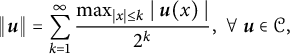 StartLayout 1st Row StartMetric bold italic u EndMetric equals sigma summation Underscript k equals 1 Overscript infinity Endscripts StartFraction max Underscript vertical bar x vertical bar less than or equals k Endscripts StartAbsoluteValue bold italic u left parenthesis x right parenthesis EndAbsoluteValue Over 2 Superscript k Baseline EndFraction comma for all bold italic u element of script upper C comma EndLayout