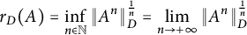 r Subscript upper D Baseline left parenthesis upper A right parenthesis equals inf Underscript n element of double struck upper N Endscripts StartMetric upper A Superscript n Baseline EndMetric Subscript upper D Superscript StartFraction 1 Over n EndFraction Baseline equals limit Underscript n right arrow plus infinity Endscripts StartMetric upper A Superscript n Baseline EndMetric Subscript upper D Superscript StartFraction 1 Over n EndFraction
