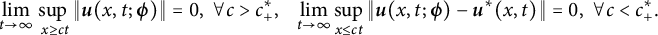 StartLayout 1st Row limit Underscript t right arrow infinity Endscripts sup Underscript x greater than or equals c t Endscripts StartMetric bold italic u left parenthesis x comma t semicolon bold italic phi right parenthesis EndMetric equals 0 comma for all c greater than c Subscript plus Superscript asterisk Baseline comma limit Underscript t right arrow infinity Endscripts sup Underscript x less than or equals c t Endscripts StartMetric bold italic u left parenthesis x comma t semicolon bold italic phi right parenthesis minus bold italic u Superscript asterisk Baseline left parenthesis x comma t right parenthesis EndMetric equals 0 comma for all c less than c Subscript plus Superscript asterisk Baseline period EndLayout