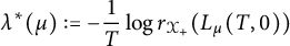 lamda Superscript asterisk Baseline left parenthesis mu right parenthesis colon equals minus StartFraction 1 Over upper T EndFraction log r Subscript script upper X Sub Subscript plus Baseline left parenthesis upper L Subscript mu Baseline left parenthesis upper T comma 0 right parenthesis right parenthesis