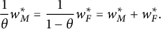 StartFraction 1 Over theta EndFraction w Subscript upper M Superscript asterisk Baseline equals StartFraction 1 Over 1 minus theta EndFraction w Subscript upper F Superscript asterisk Baseline equals w Subscript upper M Superscript asterisk Baseline plus w Subscript upper F Superscript asterisk Baseline period