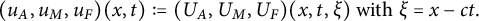 left parenthesis u Subscript upper A Baseline comma u Subscript upper M Baseline comma u Subscript upper F Baseline right parenthesis left parenthesis x comma t right parenthesis colon equals left parenthesis upper U Subscript upper A Baseline comma upper U Subscript upper M Baseline comma upper U Subscript upper F Baseline right parenthesis left parenthesis x comma t comma xi right parenthesis with xi equals x minus c t period