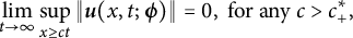 limit Underscript t right arrow infinity Endscripts sup Underscript x greater than or equals c t Endscripts StartMetric bold italic u left parenthesis x comma t semicolon bold italic phi right parenthesis EndMetric equals 0 comma for any c greater than c Subscript plus Superscript asterisk Baseline comma