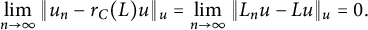 limit Underscript n right arrow infinity Endscripts StartMetric u Subscript n Baseline minus r Subscript upper C Baseline left parenthesis upper L right parenthesis u EndMetric Subscript u Baseline equals limit Underscript n right arrow infinity Endscripts StartMetric upper L Subscript n Baseline u minus upper L u EndMetric Subscript u Baseline equals 0 period