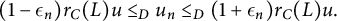 StartLayout 1st Row left parenthesis 1 minus epsilon Subscript n Baseline right parenthesis r Subscript upper C Baseline left parenthesis upper L right parenthesis u less than or equals Subscript upper D Baseline u Subscript n Baseline less than or equals Subscript upper D Baseline left parenthesis 1 plus epsilon Subscript n Baseline right parenthesis r Subscript upper C Baseline left parenthesis upper L right parenthesis u period EndLayout