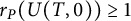 r Subscript upper P Baseline left parenthesis upper U left parenthesis upper T comma 0 right parenthesis right parenthesis greater than or equals 1