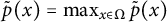 ModifyingAbove p With tilde left parenthesis x right parenthesis equals max Underscript x element of normal upper Omega Endscripts ModifyingAbove p With tilde left parenthesis x right parenthesis