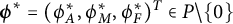 bold italic phi Superscript asterisk Baseline equals left parenthesis phi Subscript upper A Superscript asterisk Baseline comma phi Subscript upper M Superscript asterisk Baseline comma phi Subscript upper F Superscript asterisk Baseline right parenthesis Superscript upper T Baseline element of upper P minus StartSet 0 EndSet