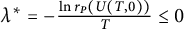 lamda Superscript asterisk Baseline equals minus StartFraction ln r Subscript upper P Baseline left parenthesis upper U left parenthesis upper T comma 0 right parenthesis right parenthesis Over upper T EndFraction less than or equals 0