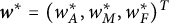 bold italic w Superscript asterisk Baseline equals left parenthesis w Subscript upper A Superscript asterisk Baseline comma w Subscript upper M Superscript asterisk Baseline comma w Subscript upper F Superscript asterisk Baseline right parenthesis Superscript upper T