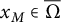x Subscript upper M Baseline element of normal upper Omega overbar