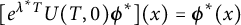 left bracket e Superscript lamda Super Superscript asterisk Superscript upper T Baseline upper U left parenthesis upper T comma 0 right parenthesis bold italic phi Superscript asterisk Baseline right bracket left parenthesis x right parenthesis equals bold italic phi Superscript asterisk Baseline left parenthesis x right parenthesis