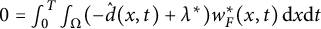0 equals integral Subscript 0 Superscript upper T Baseline integral Underscript normal upper Omega Endscripts left parenthesis minus ModifyingAbove d With caret left parenthesis x comma t right parenthesis plus lamda Superscript asterisk Baseline right parenthesis w Subscript upper F Superscript asterisk Baseline left parenthesis x comma t right parenthesis d x d t