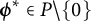 bold italic phi Superscript asterisk Baseline element of upper P minus StartSet 0 EndSet