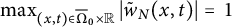 max Underscript left parenthesis x comma t right parenthesis element of normal upper Omega overbar Subscript 0 Baseline times double struck upper R Endscripts StartAbsoluteValue ModifyingAbove w With tilde Subscript upper N Baseline left parenthesis x comma t right parenthesis EndAbsoluteValue equals 1