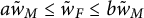 a w overtilde Subscript upper M Baseline less than or equals w overtilde Subscript upper F Baseline less than or equals b w overtilde Subscript upper M