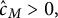 ModifyingAbove c With caret Subscript upper M Baseline greater than 0 comma