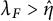 lamda Subscript upper F Baseline greater than ModifyingAbove eta With caret