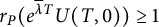 r Subscript upper P Baseline left parenthesis e Superscript lamda overbar upper T Baseline upper U left parenthesis upper T comma 0 right parenthesis right parenthesis greater than or equals 1