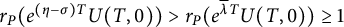 r Subscript upper P Baseline left parenthesis e Superscript left parenthesis eta minus sigma right parenthesis upper T Baseline upper U left parenthesis upper T comma 0 right parenthesis right parenthesis greater than r Subscript upper P Baseline left parenthesis e Superscript lamda overbar upper T Baseline upper U left parenthesis upper T comma 0 right parenthesis right parenthesis greater than or equals 1