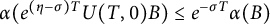 alpha left parenthesis e Superscript left parenthesis eta minus sigma right parenthesis upper T Baseline upper U left parenthesis upper T comma 0 right parenthesis upper B right parenthesis less than or equals e Superscript minus sigma upper T Baseline alpha left parenthesis upper B right parenthesis