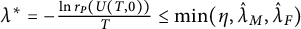 lamda Superscript asterisk Baseline equals minus StartFraction ln r Subscript upper P Baseline left parenthesis upper U left parenthesis upper T comma 0 right parenthesis right parenthesis Over upper T EndFraction less than or equals min left parenthesis eta comma ModifyingAbove lamda With caret Subscript upper M Baseline comma ModifyingAbove lamda With caret Subscript upper F Baseline right parenthesis