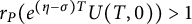 r Subscript upper P Baseline left parenthesis e Superscript left parenthesis eta minus sigma right parenthesis upper T Baseline upper U left parenthesis upper T comma 0 right parenthesis right parenthesis greater than 1