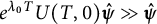 e Superscript lamda 0 upper T Baseline upper U left parenthesis upper T comma 0 right parenthesis ModifyingAbove bold italic psi With bold caret much greater than ModifyingAbove bold italic psi With bold caret