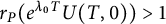 r Subscript upper P Baseline left parenthesis e Superscript lamda 0 upper T Baseline upper U left parenthesis upper T comma 0 right parenthesis right parenthesis greater than 1