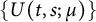 StartSet upper U left parenthesis t comma s semicolon mu right parenthesis EndSet