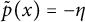 ModifyingAbove p With tilde left parenthesis x right parenthesis equals negative eta