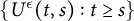 StartSet upper U Superscript epsilon Baseline left parenthesis t comma s right parenthesis colon t greater than or equals s EndSet
