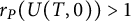 r Subscript upper P Baseline left parenthesis upper U left parenthesis upper T comma 0 right parenthesis right parenthesis greater than 1