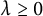 lamda greater than or equals 0