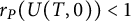 r Subscript upper P Baseline left parenthesis upper U left parenthesis upper T comma 0 right parenthesis right parenthesis less than 1