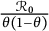 StartFraction script upper R 0 Over theta left parenthesis 1 minus theta right parenthesis EndFraction