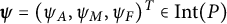 bold italic psi equals left parenthesis psi Subscript upper A Baseline comma psi Subscript upper M Baseline comma psi Subscript upper F Baseline right parenthesis Superscript upper T Baseline element of upper I n t left parenthesis upper P right parenthesis
