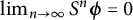 limit Underscript n right arrow infinity Endscripts upper S Superscript n Baseline bold italic phi equals 0