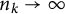 n Subscript k Baseline right arrow infinity