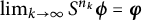 limit Underscript k right arrow infinity Endscripts upper S Superscript n Super Subscript k Baseline bold italic phi equals bold italic phi